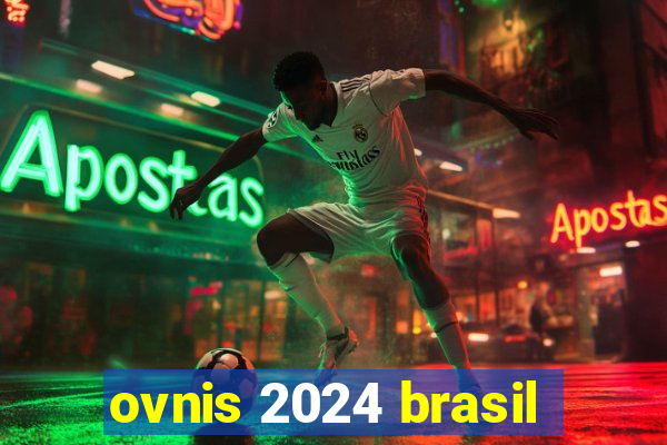 ovnis 2024 brasil